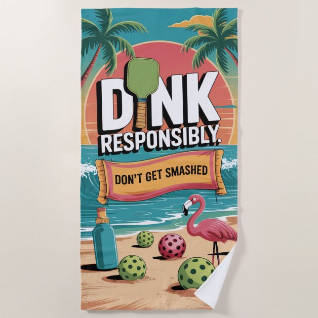 Pickleball Dink Responsibly Don't Get Smashed Beach Towel (Front)