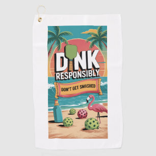 Pickleball Dink Responsibly Don't Get Smashed Golf Towel