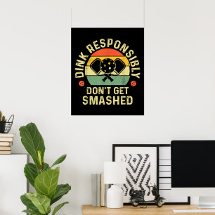 Pickleball Dink Responsibly Don't Get Smashed Poster