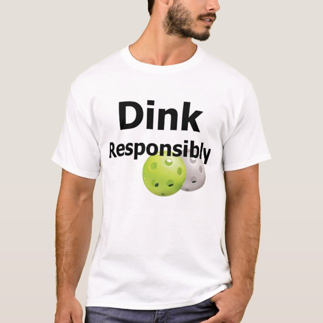 Pickleball--Dink Responsibly T-Shirt (Front)