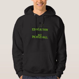 Pickleball Education Is Important But Pickleball I Hoodie