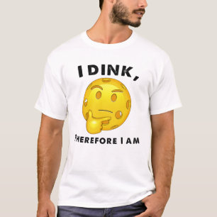 Pickleball Funny I Dink Therefore I am T-Shirt