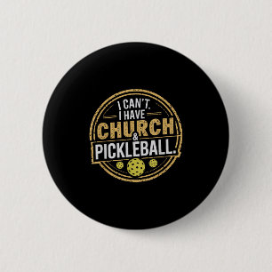 Pickleball Funny Pickleball Designs I Cant I Have 6 Cm Round Badge