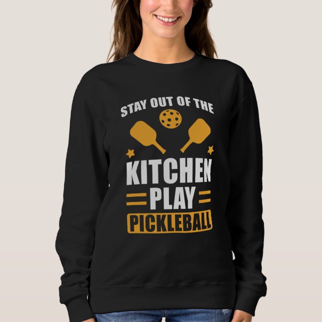 Pickleball Gift Stay out of the Kitchen Sweatshirt (Front)