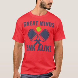 Pickleball Great Minds Dink Alike Funny Pickleball T-Shirt