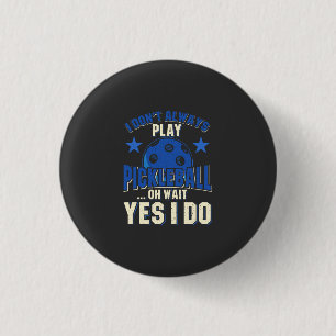 Pickleball - I Don't Always Play Pickleball 3 Cm Round Badge