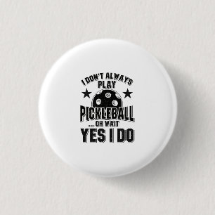 Pickleball - I Don't Always Play Pickleball 3 Cm Round Badge