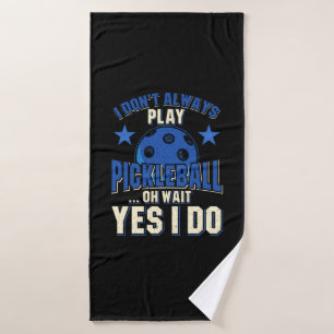 Pickleball - I Don't Always Play Pickleball Bath Towel