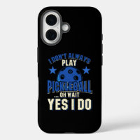 Pickleball - I Don't Always Play Pickleball