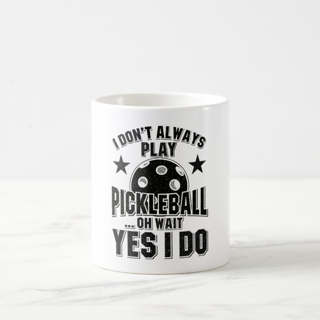 Pickleball - I Don't Always Play Pickleball Coffee Mug (Center)