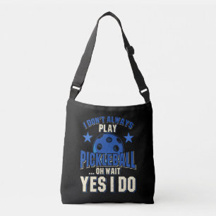 Pickleball - I Don't Always Play Pickleball Crossbody Bag