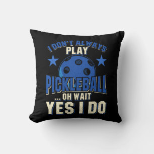 Pickleball - I Don't Always Play Pickleball Cushion
