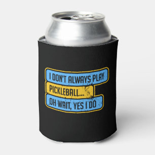 Pickleball - I Don't Always Play Pickleball - Gift Can Cooler