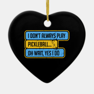 Pickleball - I Don't Always Play Pickleball - Gift Ceramic Ornament