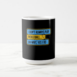 Pickleball - I Don't Always Play Pickleball - Gift Coffee Mug