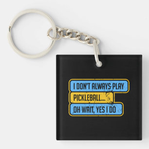Pickleball - I Don't Always Play Pickleball - Gift Key Ring