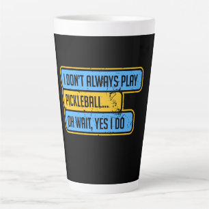 Pickleball - I Don't Always Play Pickleball - Gift Latte Mug