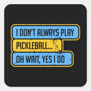 Pickleball - I Don't Always Play Pickleball - Gift Square Sticker