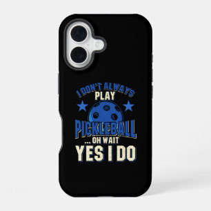 Pickleball - I Don't Always Play Pickleball iPhone 16 Case