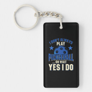 Pickleball - I Don't Always Play Pickleball Key Ring