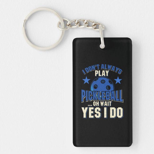 Pickleball - I Don't Always Play Pickleball Key Ring (Front)