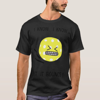 Pickleball i know i know let it bounce 4 T-Shirt