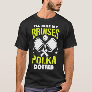 Pickleball I’ll Take My Bruises Polka Dotted Dinki T-Shirt
