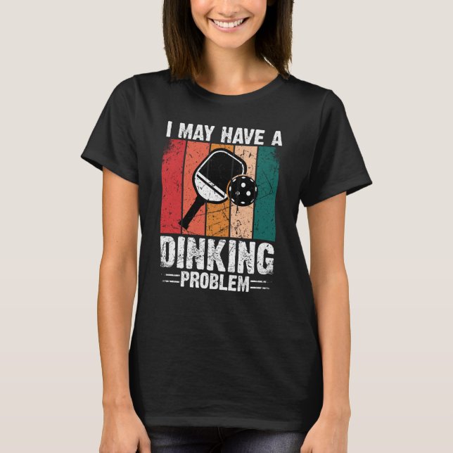 Pickleball I May Have A Dinking Problem Retro Vint T-Shirt (Front)