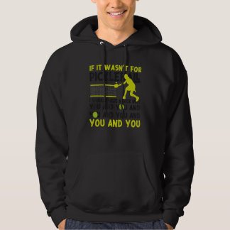 Pickleball If It Wasn't For Pickleball I Would Hav Hoodie