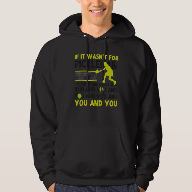 Pickleball If It Wasn't For Pickleball I Would Hav Hoodie (Front)