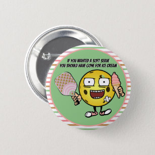 Pickleball If You Want Soft Serve Go For Ice Cream 6 Cm Round Badge