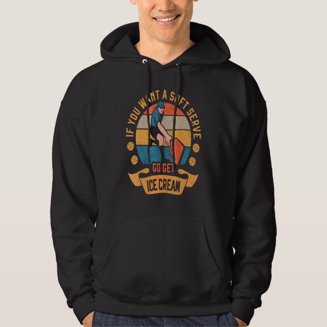 Pickleball If You Want Soft Serve Go Get Ice Cream Hoodie (Front)