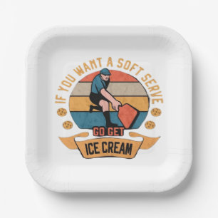 Pickleball If you want Soft Serve go get Ice Cream Paper Plate