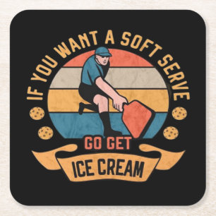Pickleball If you want Soft Serve go get Ice Cream Square Paper Coaster