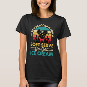 Pickleball If You're Looking For Soft Serve Go Get T-Shirt