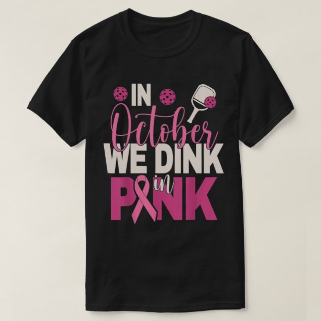 Pickleball In October We Dink In Pink Breast Cance T-Shirt (Design Front)