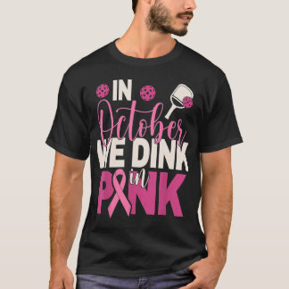 Pickleball In October We Dink In Pink Breast Cance T-Shirt