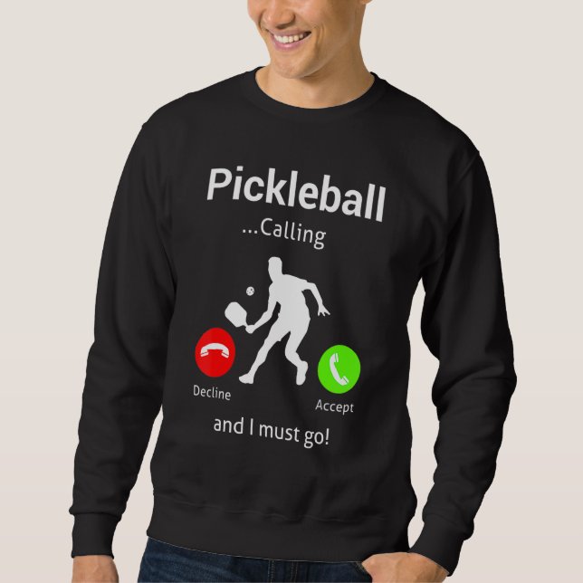 Pickleball Is Calling and I Must Go Sweatshirt (Front)