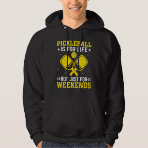 Pickleball Is For Life Not Just For Weekends Hoodie