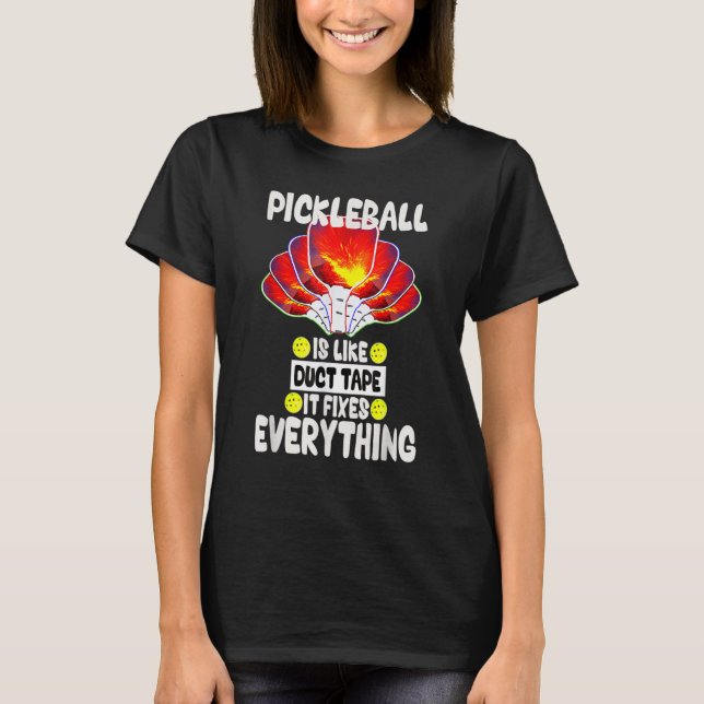 Pickleball is like duct tape it fixes everything T-Shirt (Front)