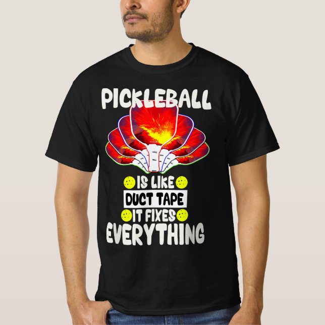 Pickleball is like duct tape it fixes everything  T-Shirt (Front)