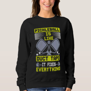 Pickleball Is Like Duct Tape Pickleball Player Sweatshirt