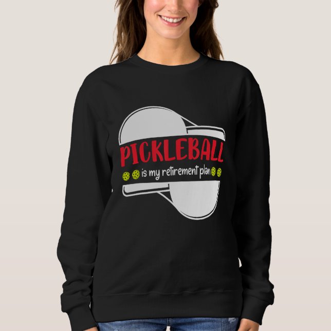 Pickleball is My Retirement Plan, Funny Retirement Sweatshirt (Front)