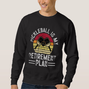 Pickleball Is My Retirement Plan Retired Retro Vin Sweatshirt