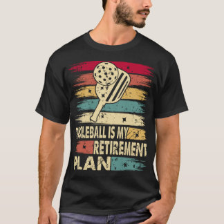 Pickleball is My Retirement Plan T-Shirt