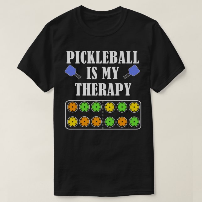 Pickleball Is My Therapy Funny Saying Dink Ball T-Shirt (Design Front)