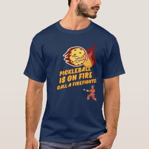 Pickleball is on fire - call a firefighter T-Shirt