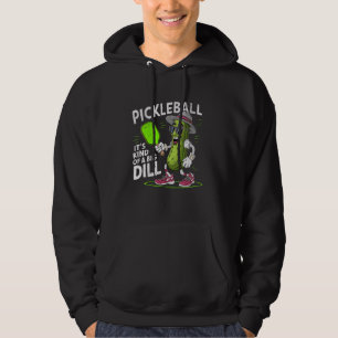 PICKLEBALL IT`S KIND OF A BIG DILL FUNNY PICKLEBAL HOODIE
