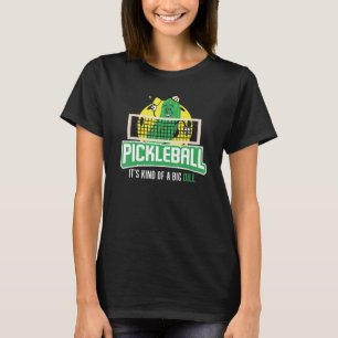 Pickleball It's A Big Dill Paddle Ball Pickle Ba T-Shirt