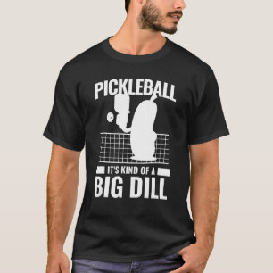 Pickleball It's Kind Of A Big Dill 3 T-Shirt